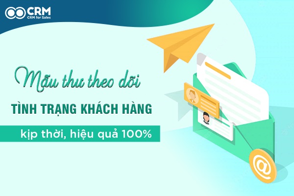 Mẫu thư theo dõi tình trạng khách hàng kịp thời, hiệu quả nhất